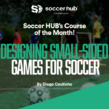 COURSE OF THE MONTH: Designing small-sided games for Soccer