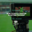 How to build a Soccer Scouting Process?