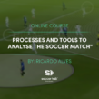 Processes and tools to analyse the Soccer Match